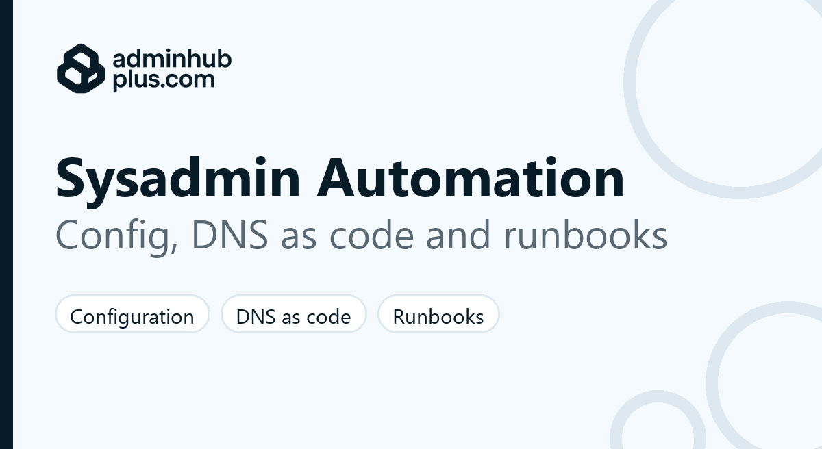 Sysadmin automation and workflow tools: configuration management, DNS as code and runbook automation
